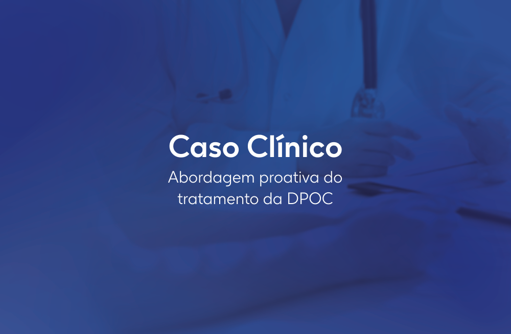 Caso Clínico - Abordagem proativa do tratamento da DPOC
