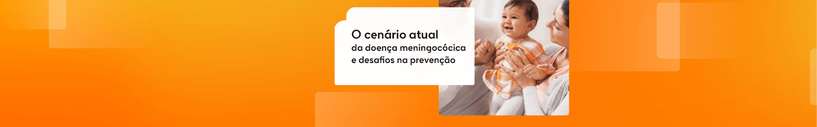 O cenário atual da doença meningocócica e desafios na prevenção